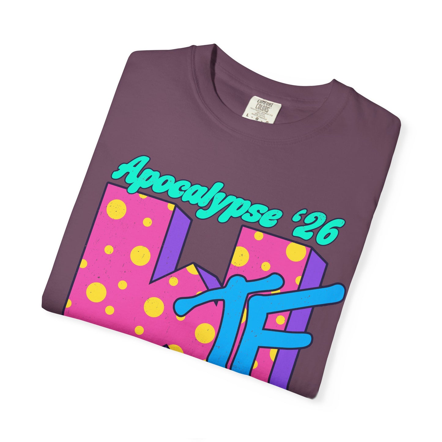 Wtf Apocalypse '26 - printed on ComfortColors Unisex Garment-Dyed T-shirt
