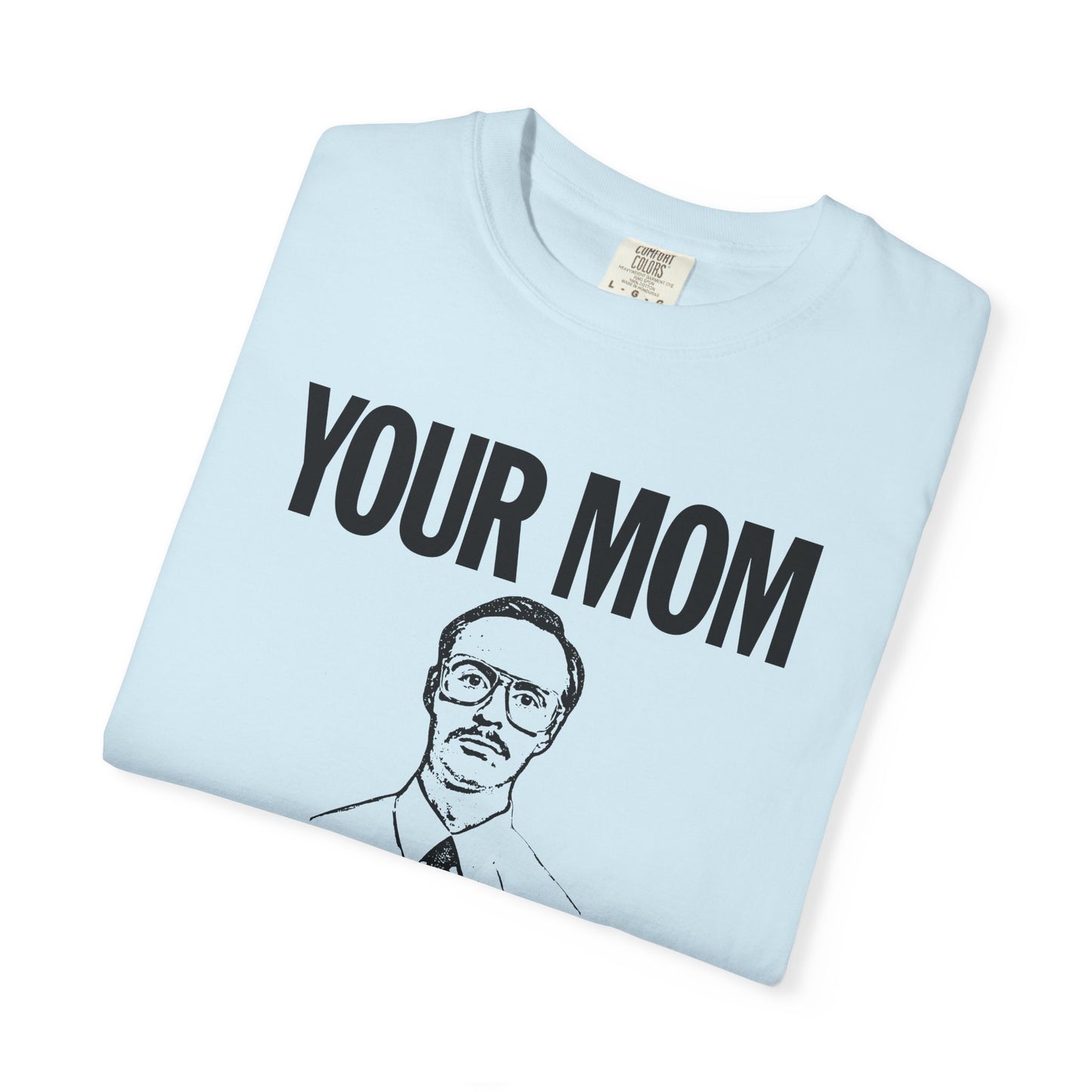Your Mom Goes To College - Kip Dynamite - Printed on ComfortColors Unisex Garment-Dyed T-shirt