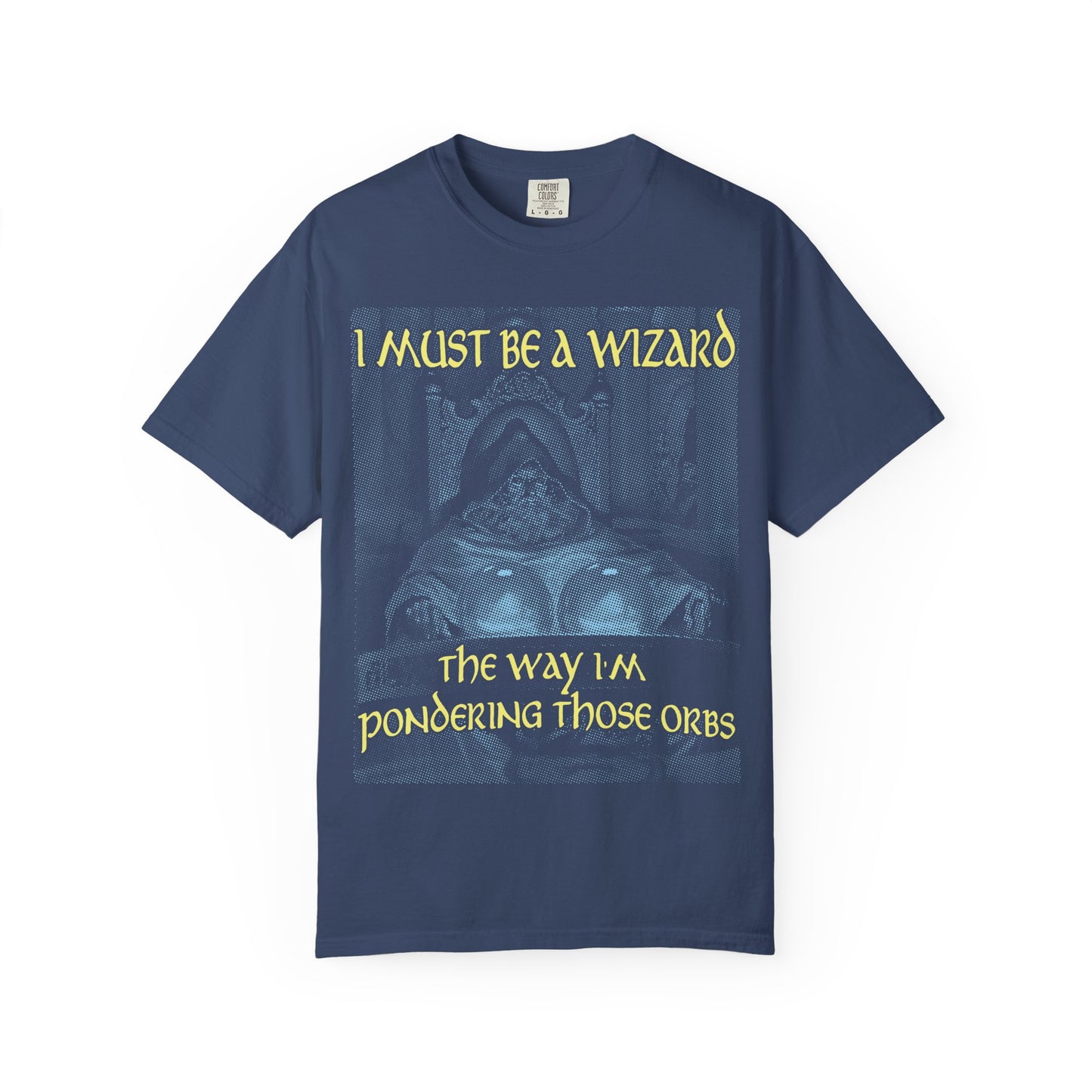 I Must Be a Wizard the Way I'm Pondering Those Orbs - Tee