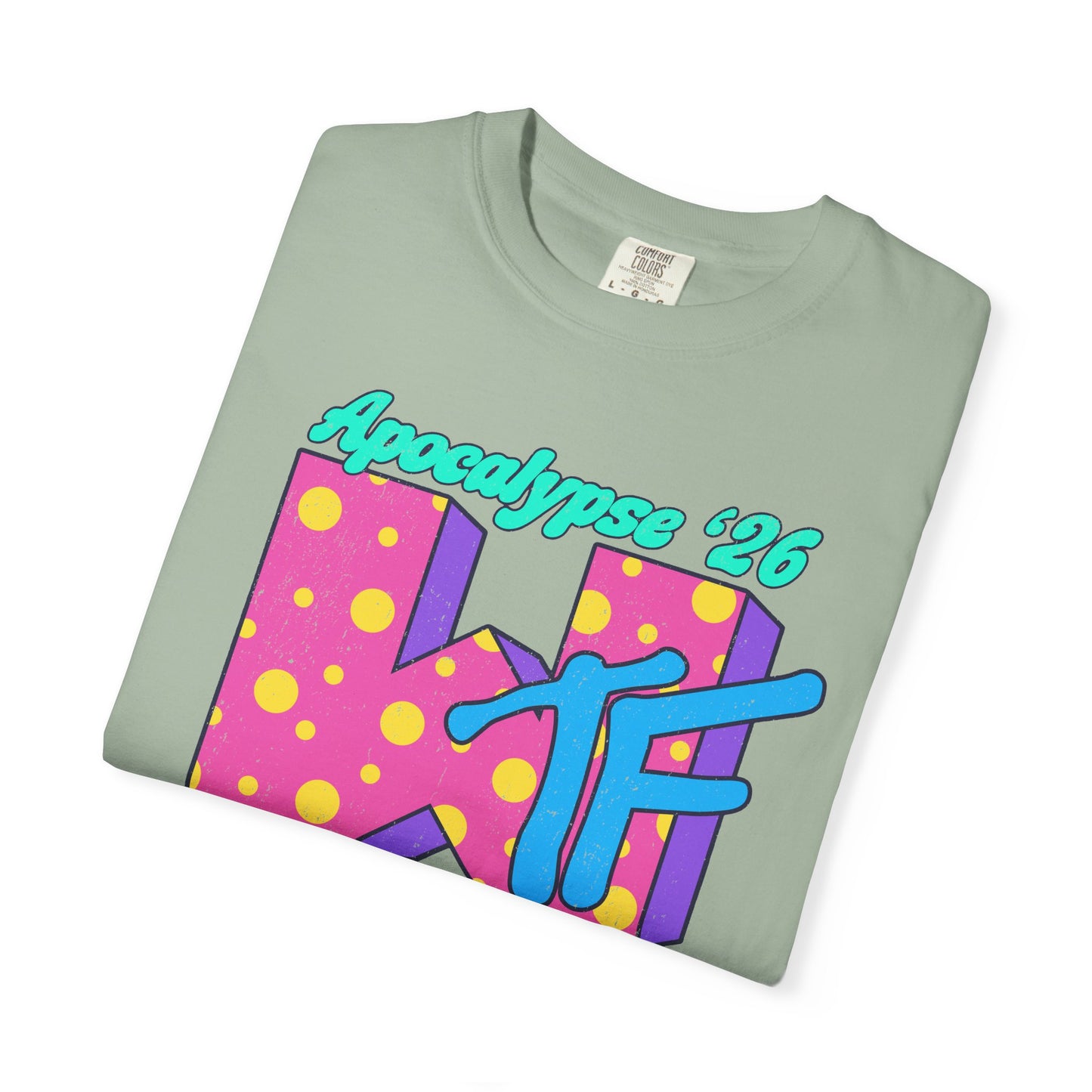 Wtf Apocalypse '26 - printed on ComfortColors Unisex Garment-Dyed T-shirt