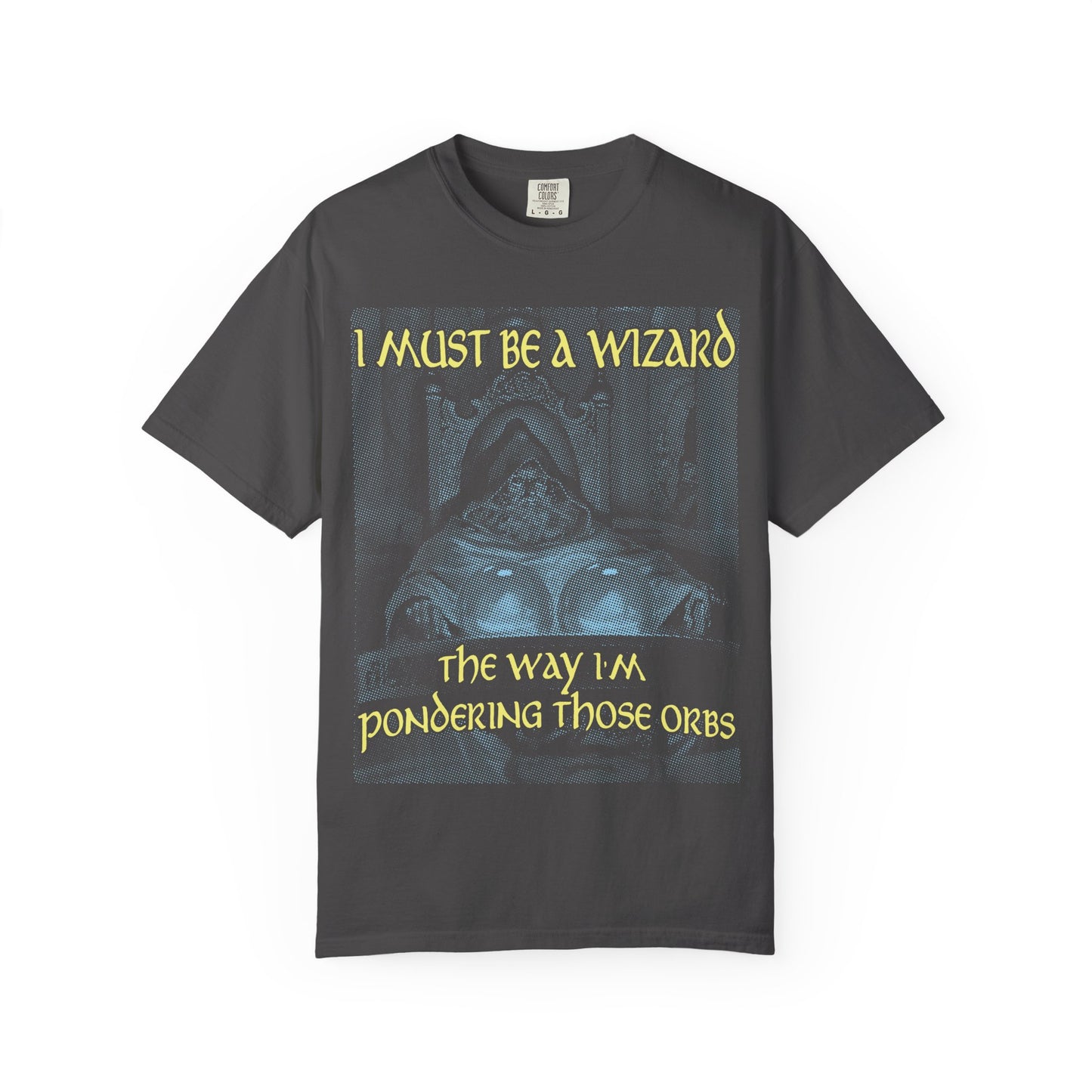 I Must Be a Wizard the Way I'm Pondering Those Orbs - Tee