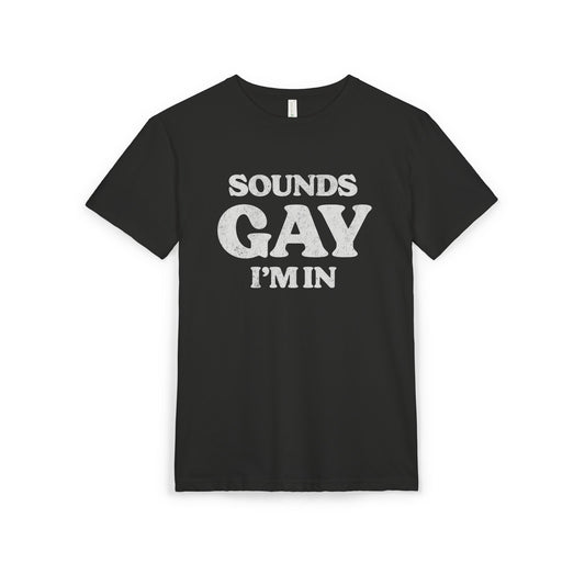 Sounds Gay, I'm in! - Printed on NextLevel Unisex Sueded T-Shirt