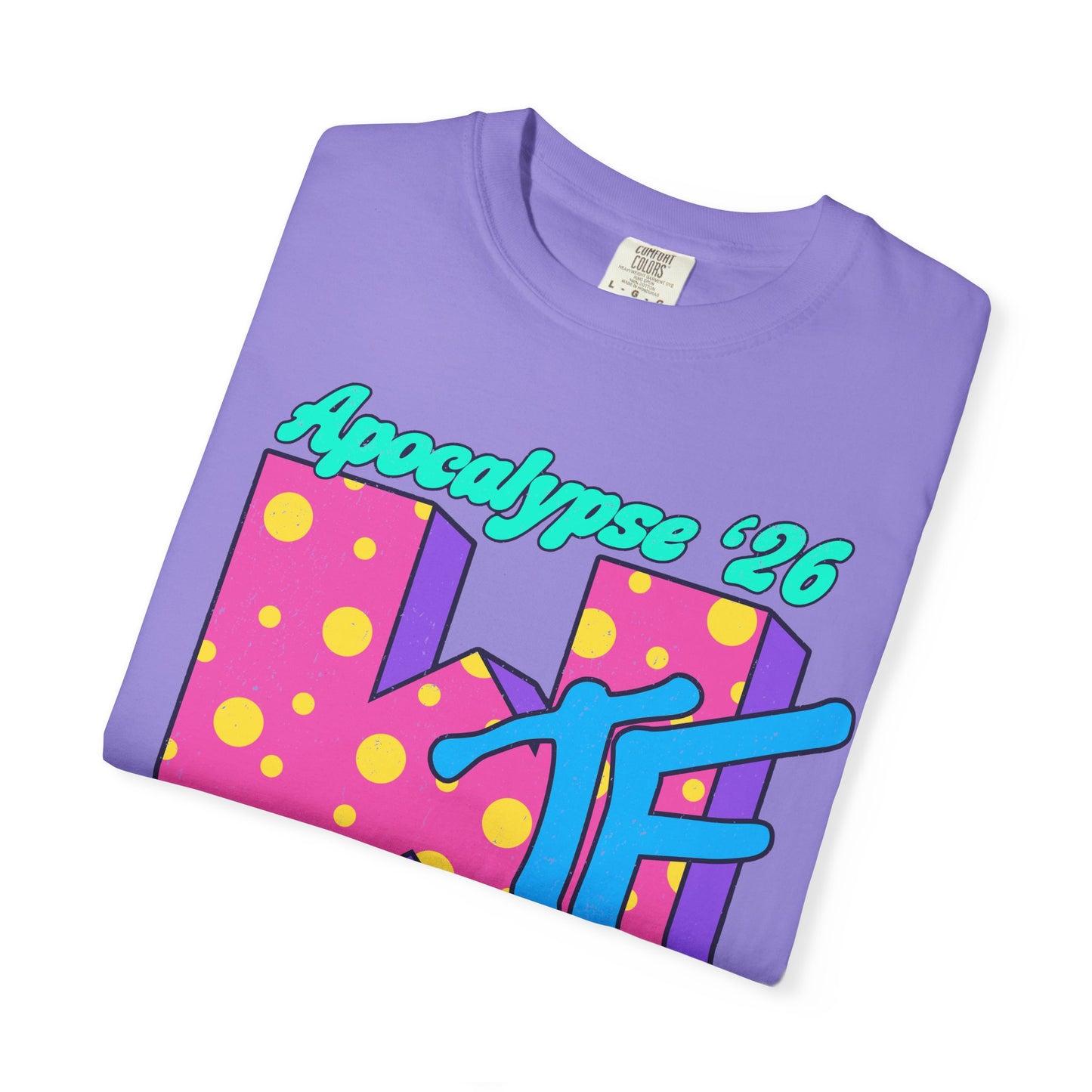 Wtf Apocalypse '26 - printed on ComfortColors Unisex Garment-Dyed T-shirt