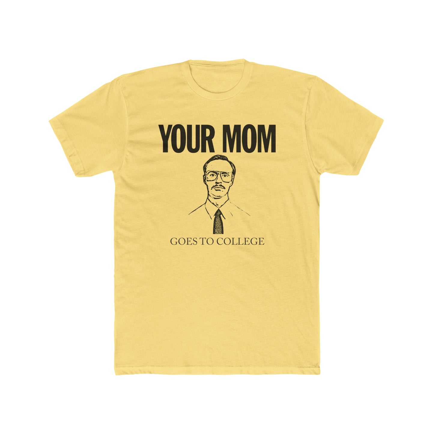 Your Mom Goes To College Classic - Printed on NextLevel Unisex Cotton Crew Tee