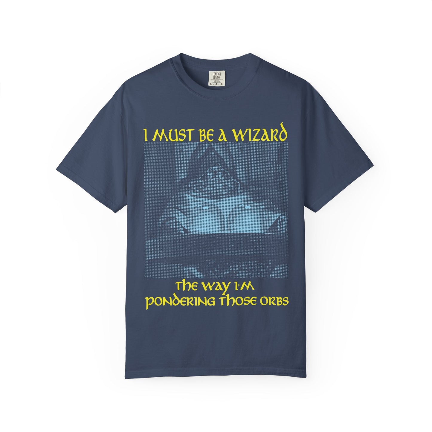I Must Be a Wizard the Way I'm Pondering Those Orbs - Tee