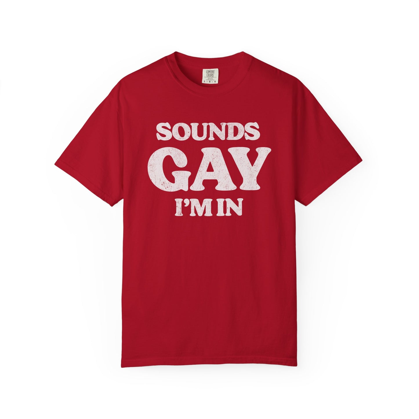 Sounds Gay, I'm In! - Printed on ComfortColors Unisex Garment-Dyed T-shirt