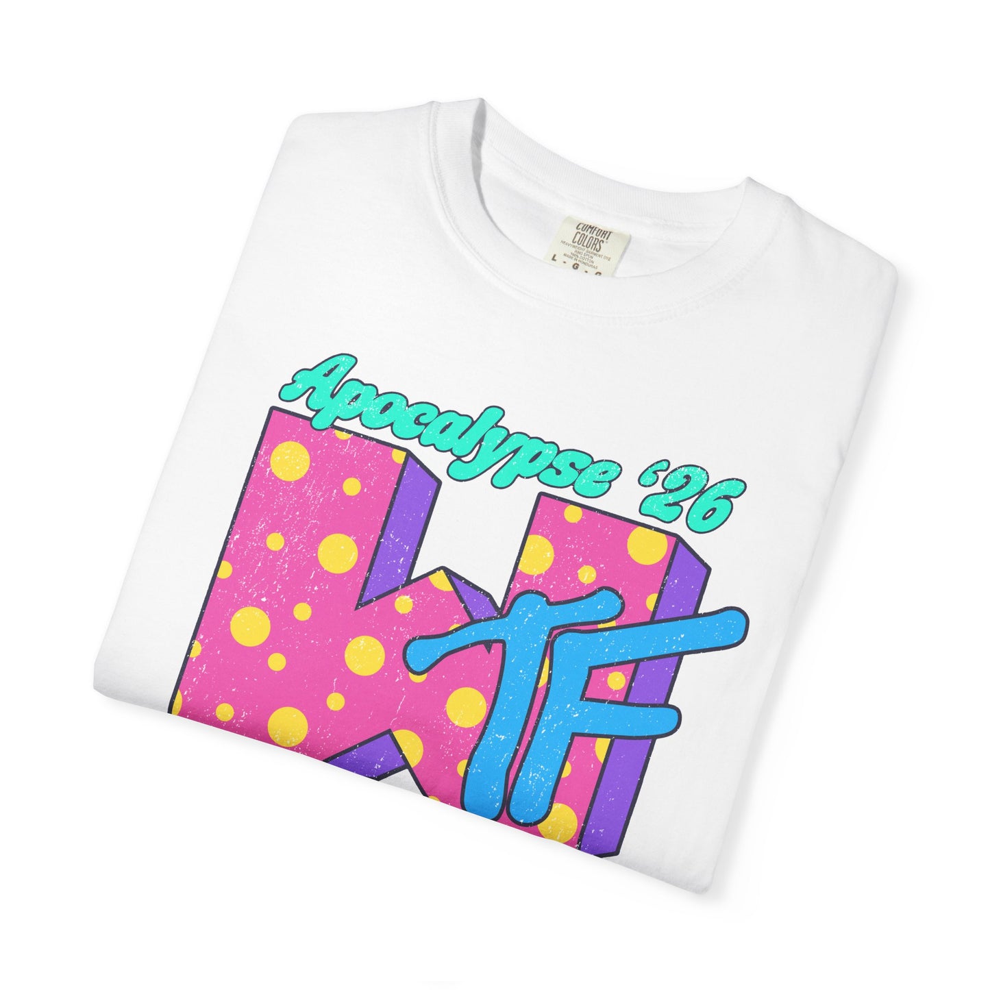 Wtf Apocalypse '26 - printed on ComfortColors Unisex Garment-Dyed T-shirt