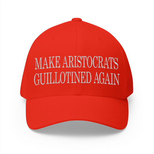 Make Aristocrats Guillotined Again - Embroidered Fitted Closed-Back Cap - Revolutionary Humor - Satire