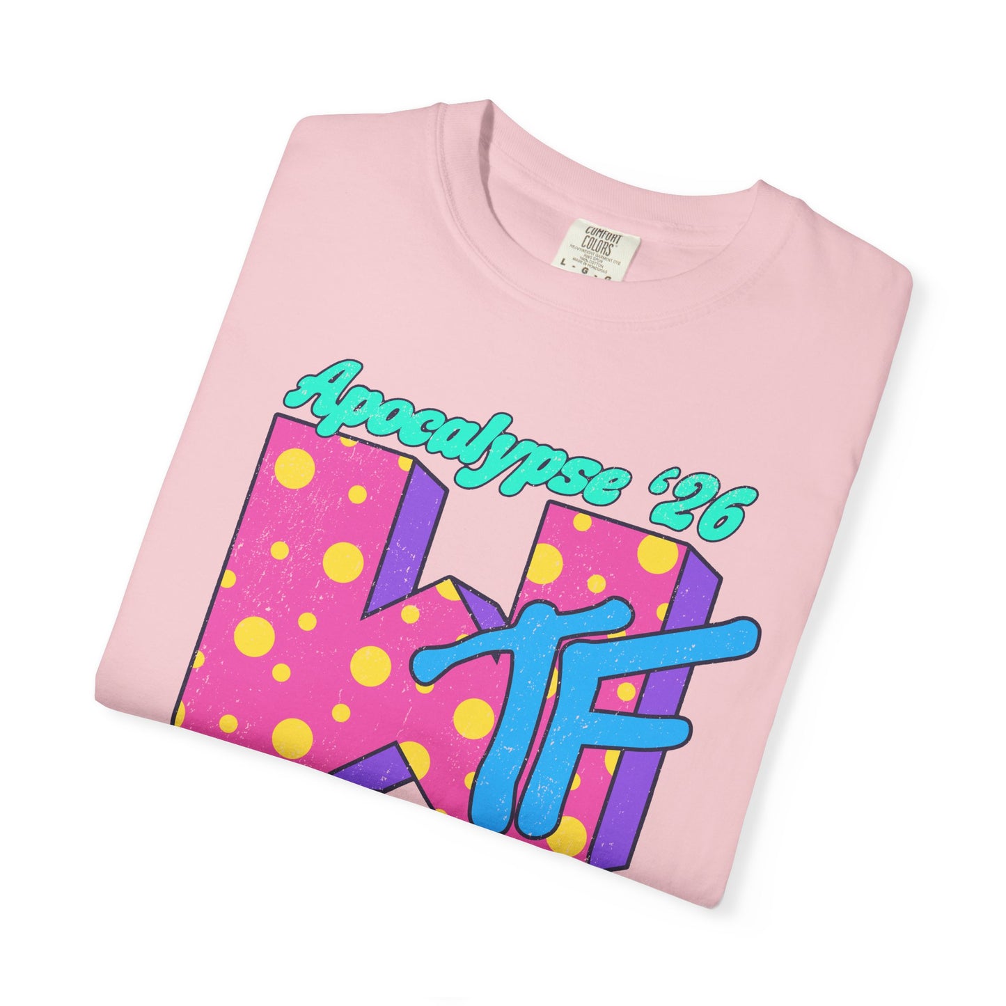 Wtf Apocalypse '26 - printed on ComfortColors Unisex Garment-Dyed T-shirt