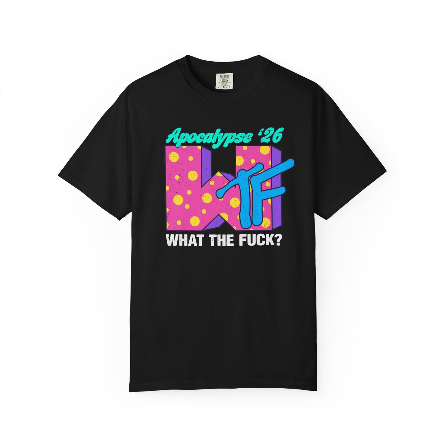 Wtf Apocalypse '26 - printed on ComfortColors Unisex Garment-Dyed T-shirt