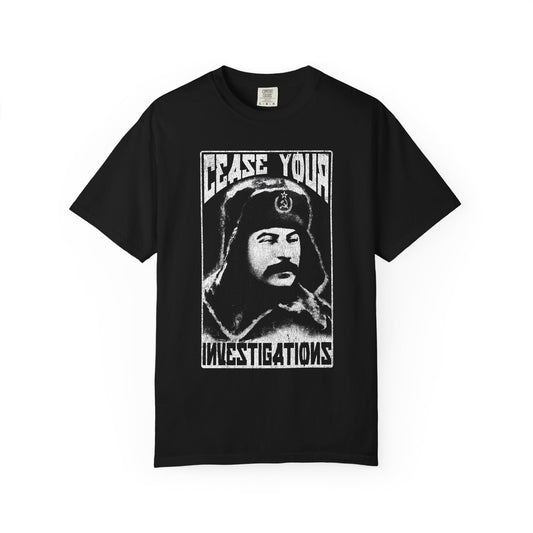 Cease Your Investigations - Stalin Tee - Garment Dyed Comfort Colors 1717