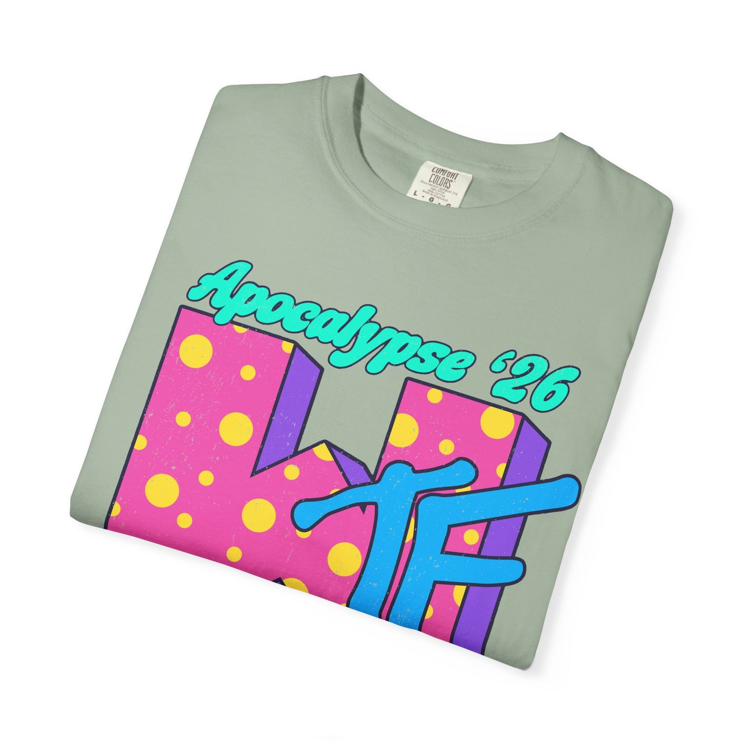 Wtf Apocalypse '26 - printed on ComfortColors Unisex Garment-Dyed T-shirt