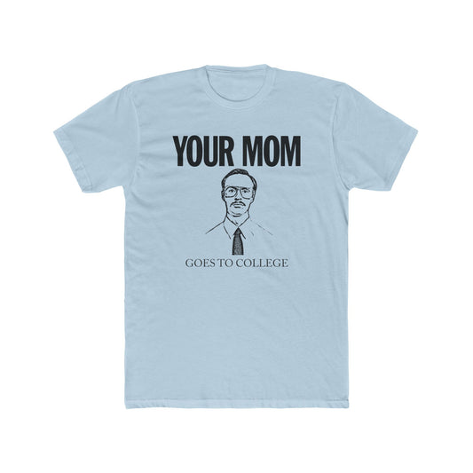 Your Mom Goes To College Classic - Printed on NextLevel Unisex Cotton Crew Tee