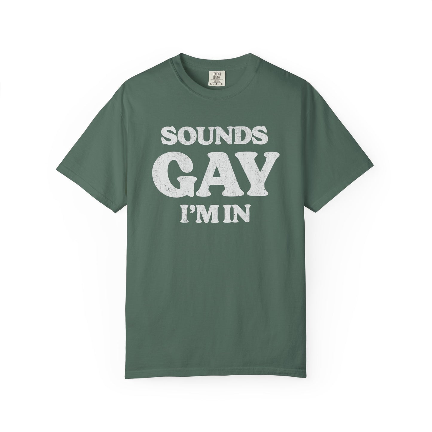 Sounds Gay, I'm In! - Printed on ComfortColors Unisex Garment-Dyed T-shirt