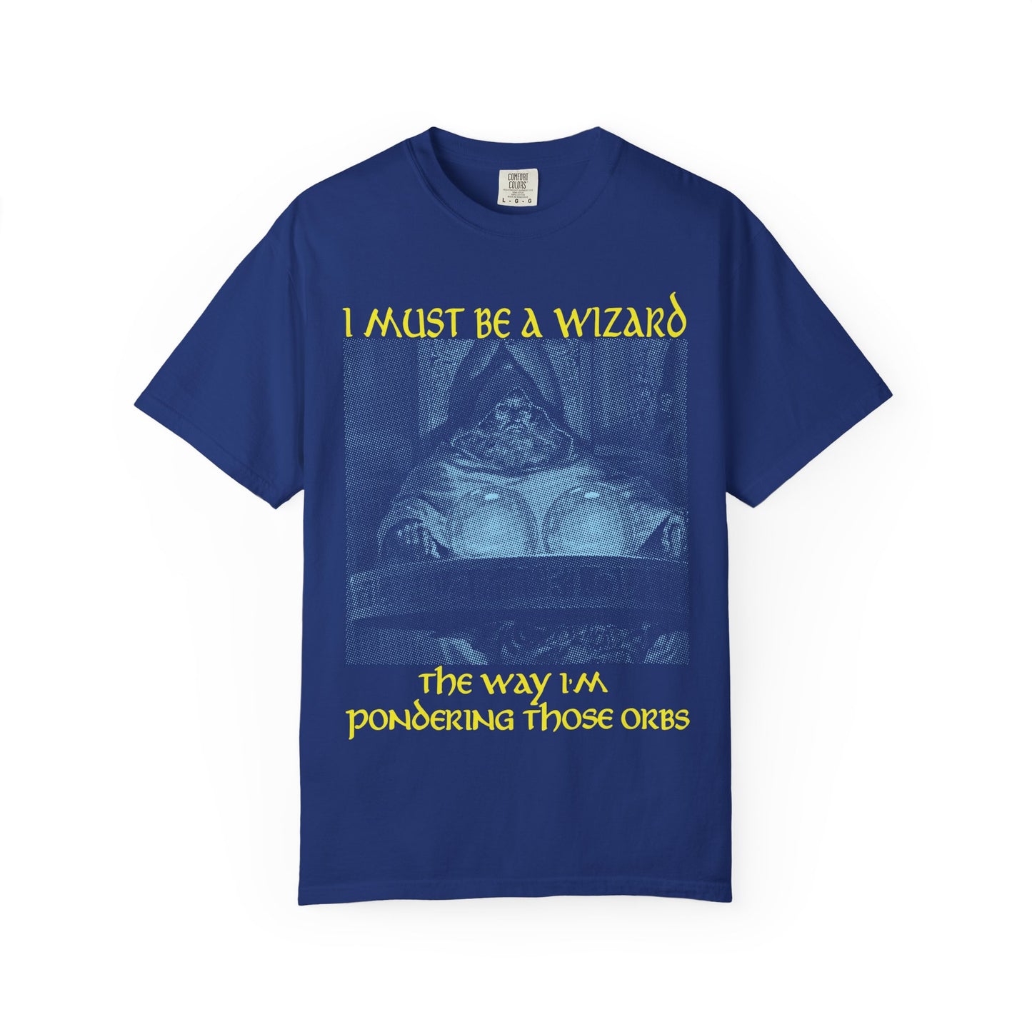 I Must Be a Wizard the Way I'm Pondering Those Orbs - Tee