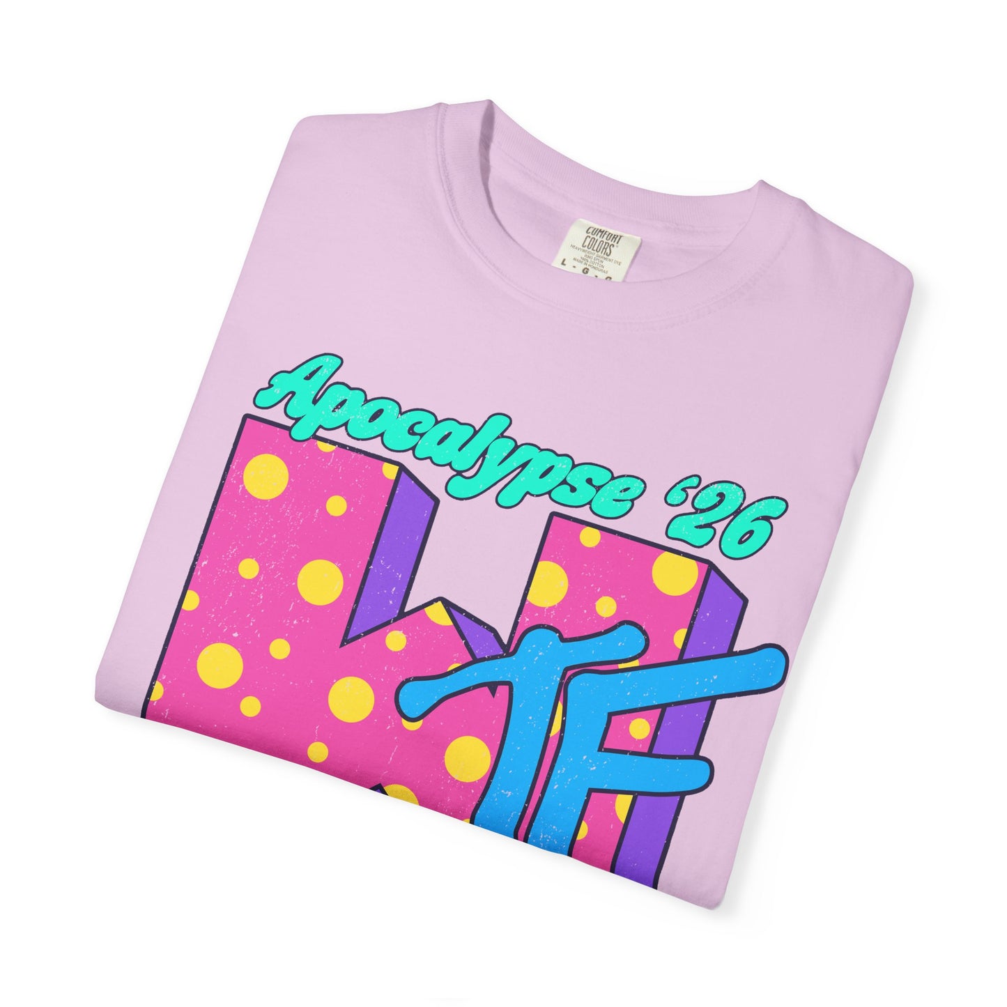 Wtf Apocalypse '26 - printed on ComfortColors Unisex Garment-Dyed T-shirt