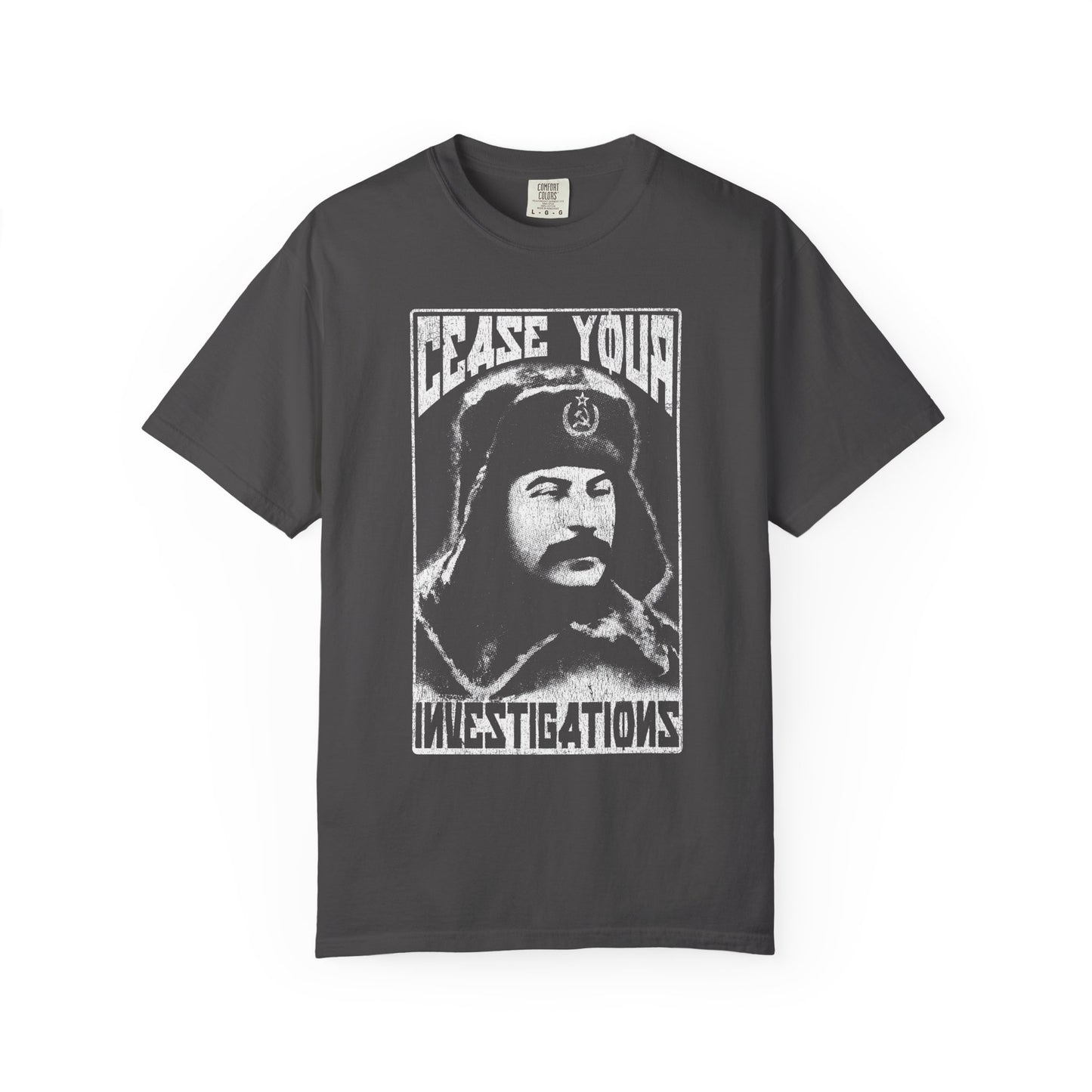 Cease Your Investigations - Stalin Tee - Garment Dyed Comfort Colors 1717