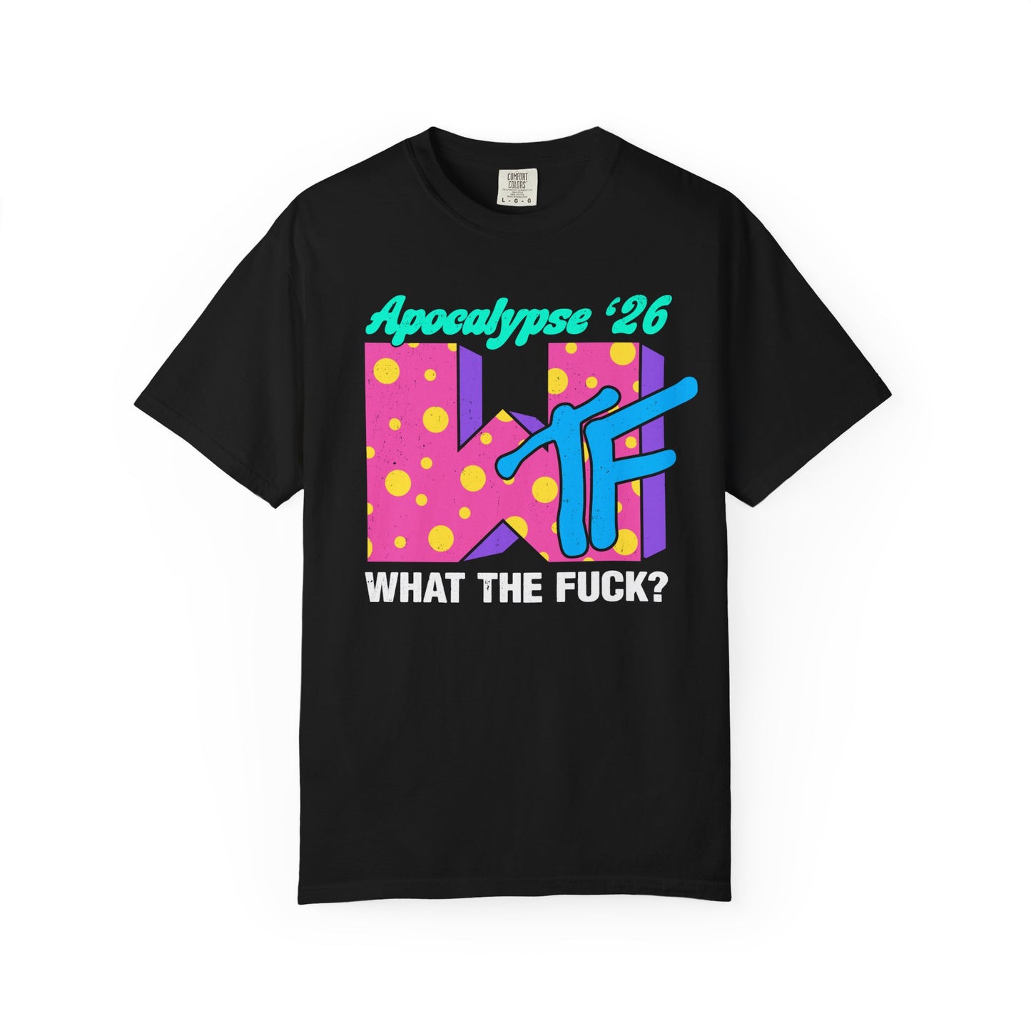 Wtf Apocalypse '26 - printed on ComfortColors Unisex Garment-Dyed T-shirt