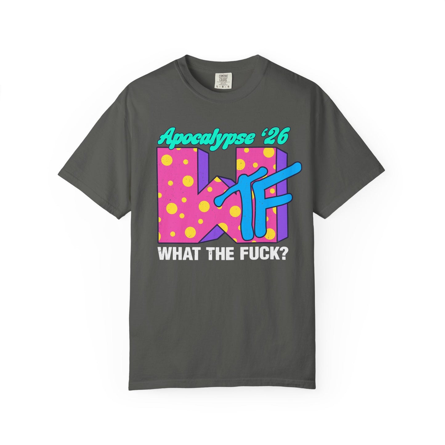 Wtf Apocalypse '26 - printed on ComfortColors Unisex Garment-Dyed T-shirt