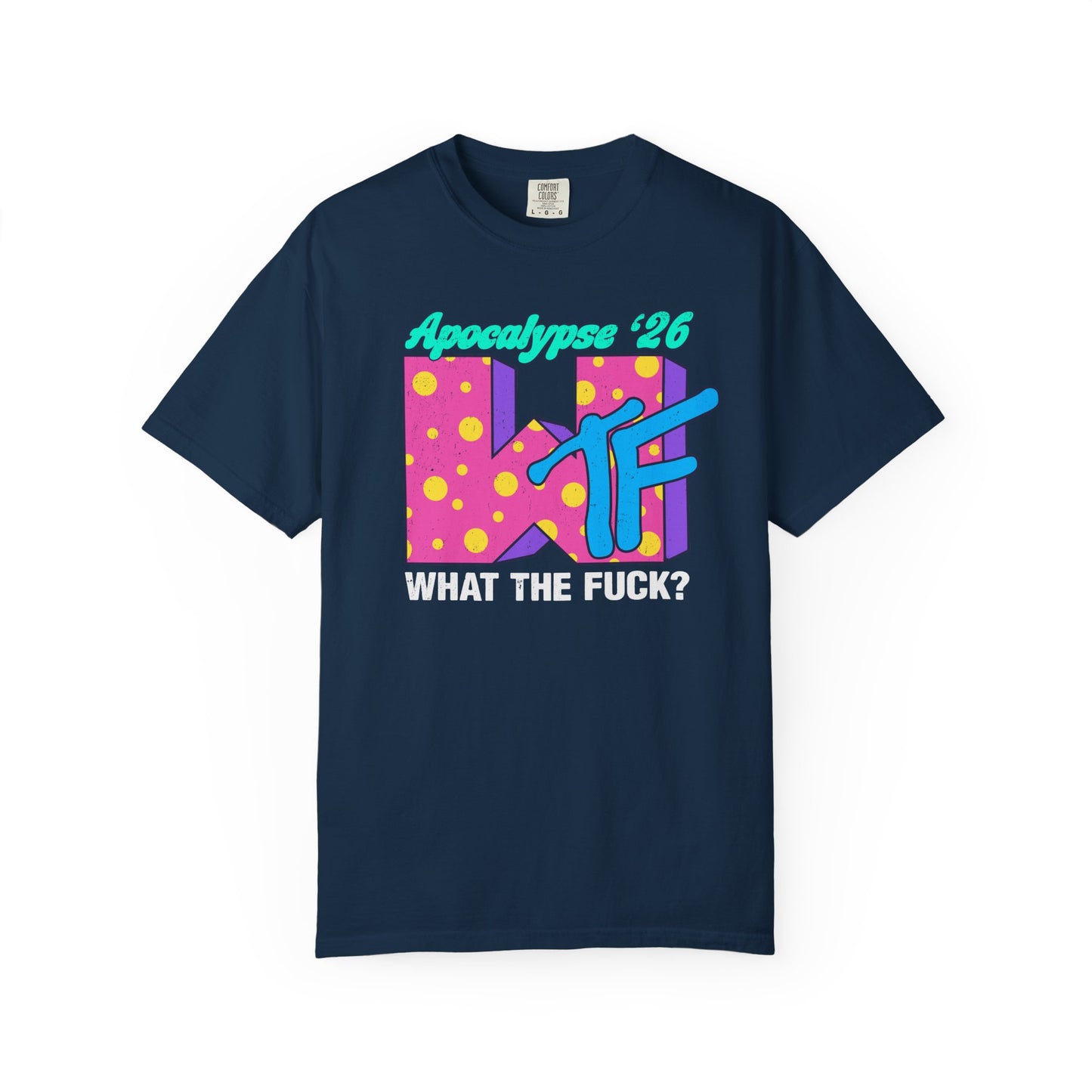 Wtf Apocalypse '26 - printed on ComfortColors Unisex Garment-Dyed T-shirt