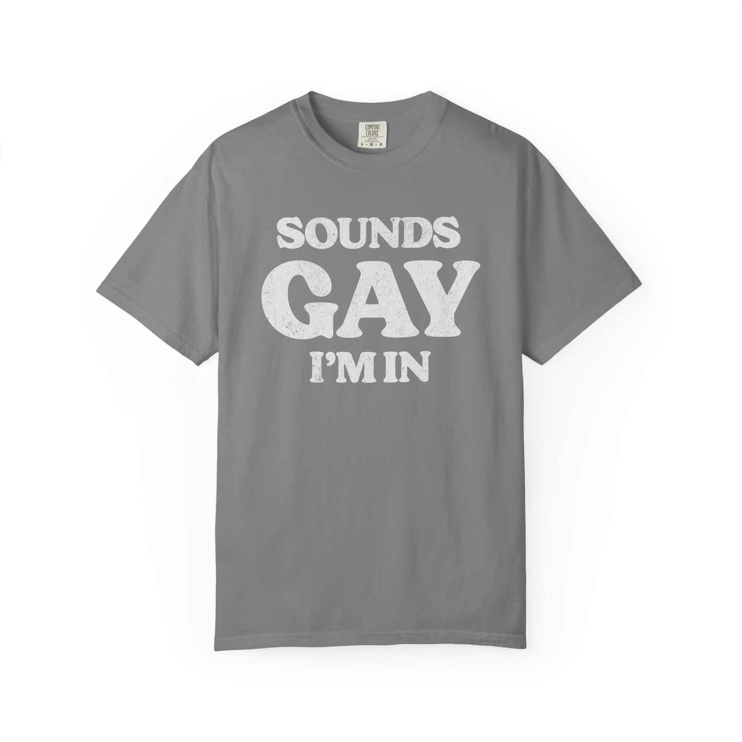 Sounds Gay, I'm In! - Printed on ComfortColors Unisex Garment-Dyed T-shirt