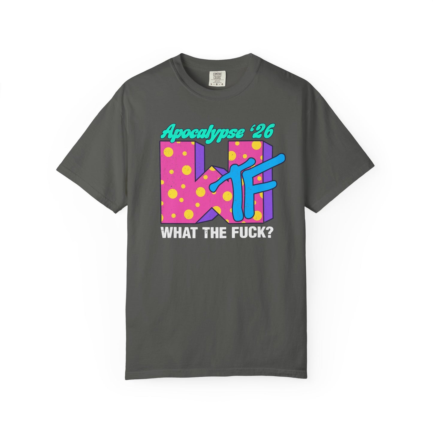 Wtf Apocalypse '26 - printed on ComfortColors Unisex Garment-Dyed T-shirt