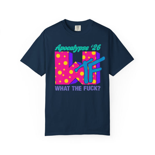 Wtf Apocalypse '26 - printed on ComfortColors Unisex Garment-Dyed T-shirt