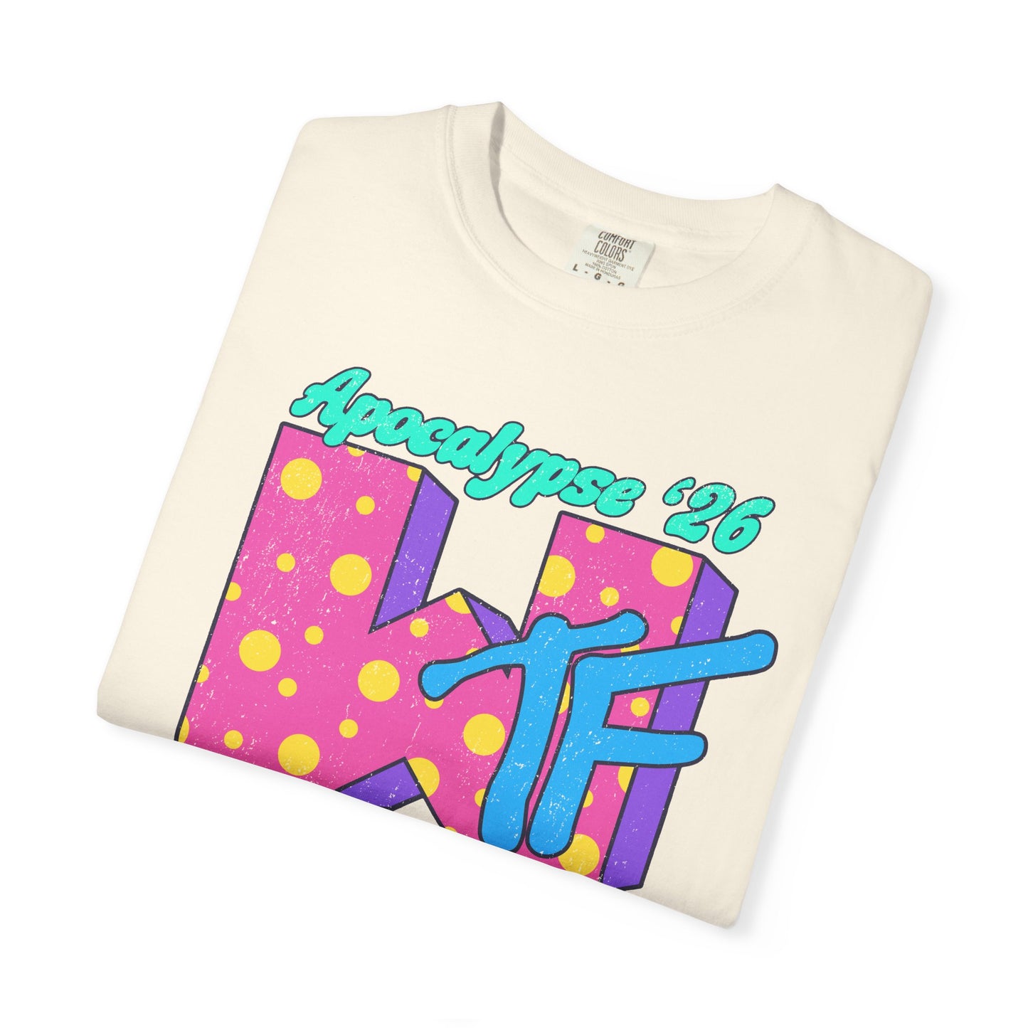Wtf Apocalypse '26 - printed on ComfortColors Unisex Garment-Dyed T-shirt