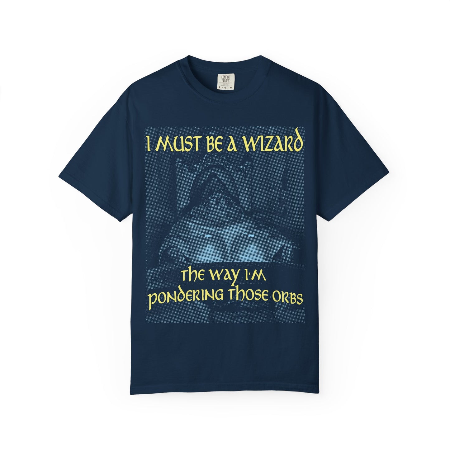 I Must Be a Wizard the Way I'm Pondering Those Orbs - Tee