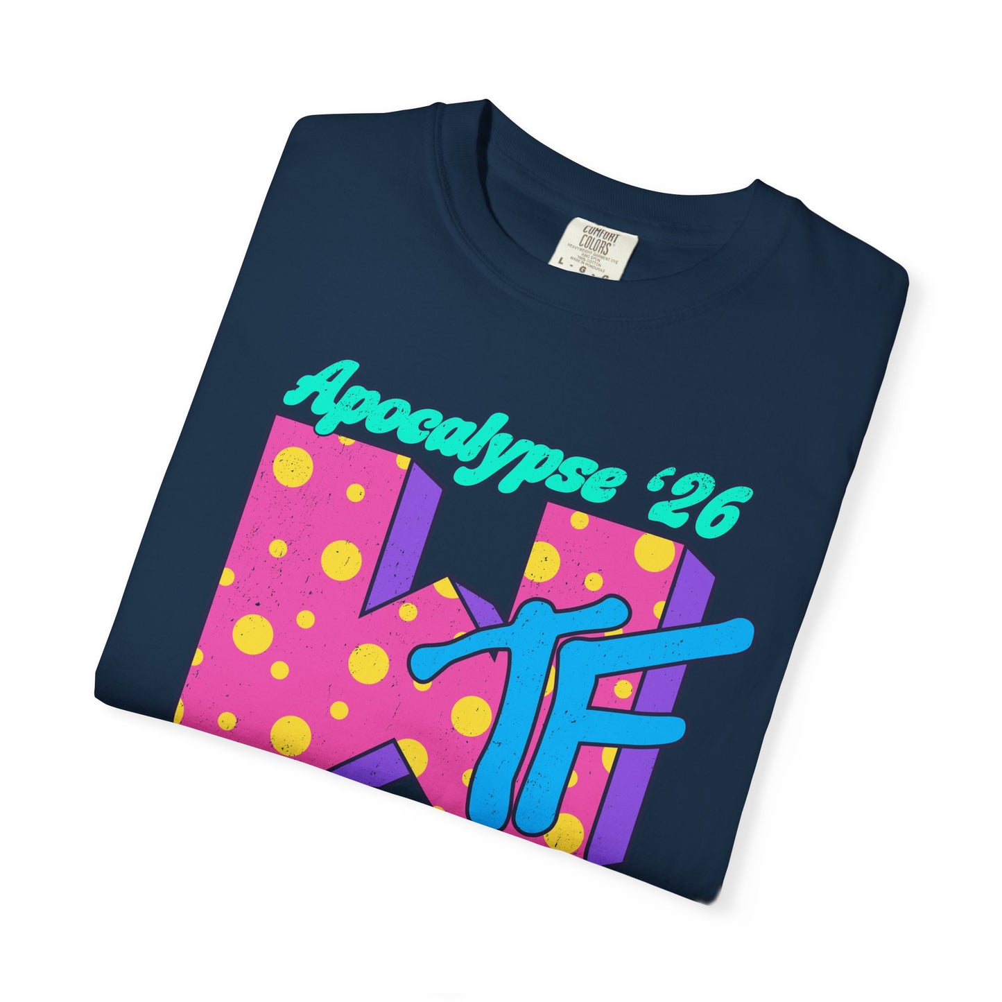 Wtf Apocalypse '26 - printed on ComfortColors Unisex Garment-Dyed T-shirt
